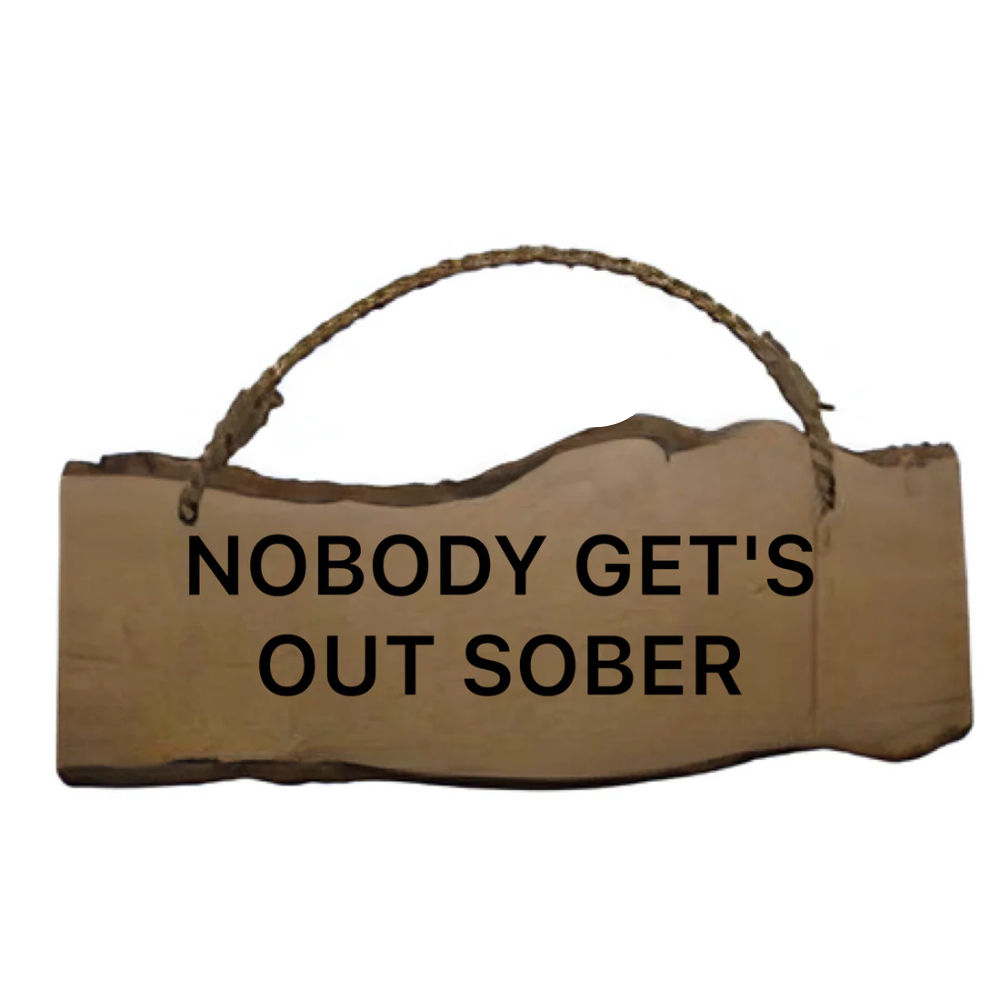 Nobody Gets Out Sober